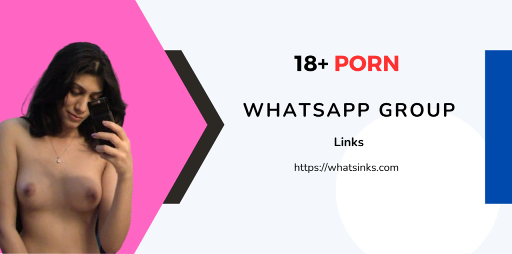 18+ Porn WhatsApp Group Links 2024 To Join Now
