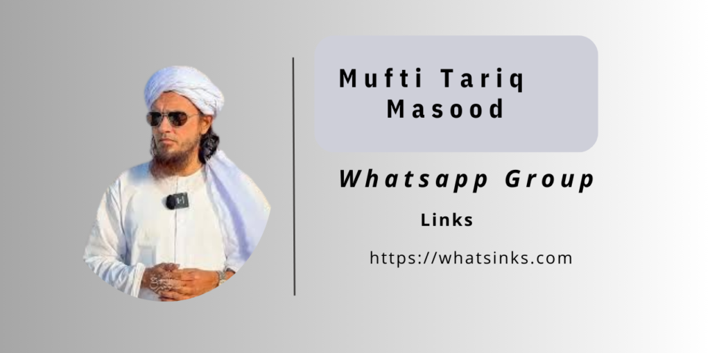 1230+ Mufti Tariq Masood Whatsapp Group Links