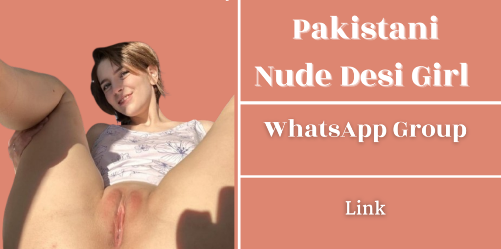 Pakistani Nude Desi Girl WhatsApp Groups Links  [2025 Updates]