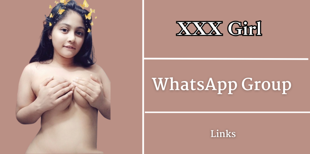 XXX Girl Whatsapp Group Link Join