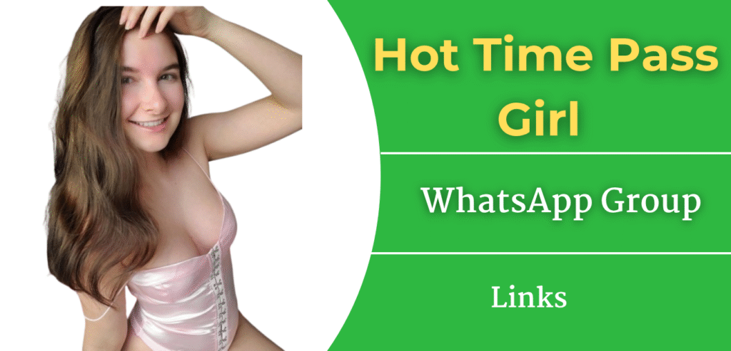 Hot Time Pass Girl WhatsApp Group Links Latest