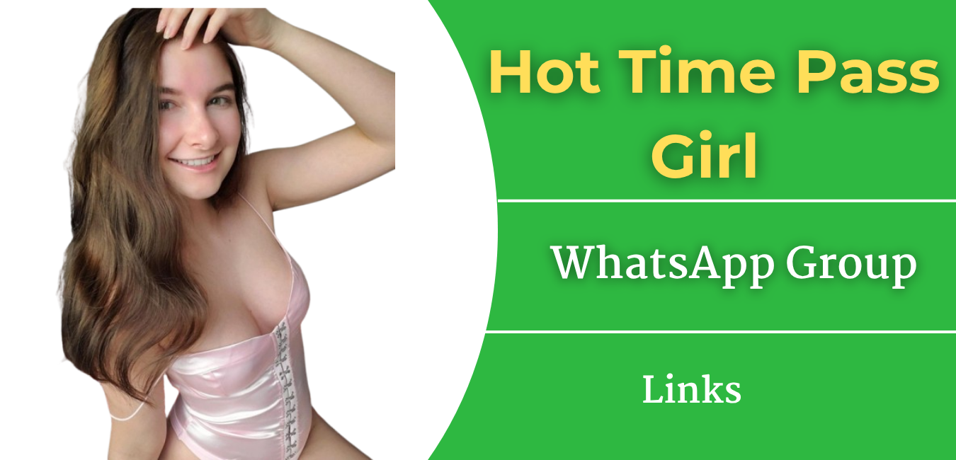 Hot Time Pass Girl WhatsApp Group Links Latest