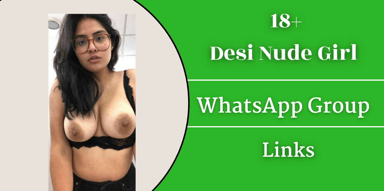 18+ Desi Nude Girl WhatsApp Group Links